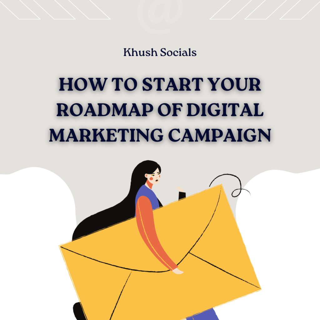 How to Start Your Roadmap of Digital Marketing&nbsp;Campaign