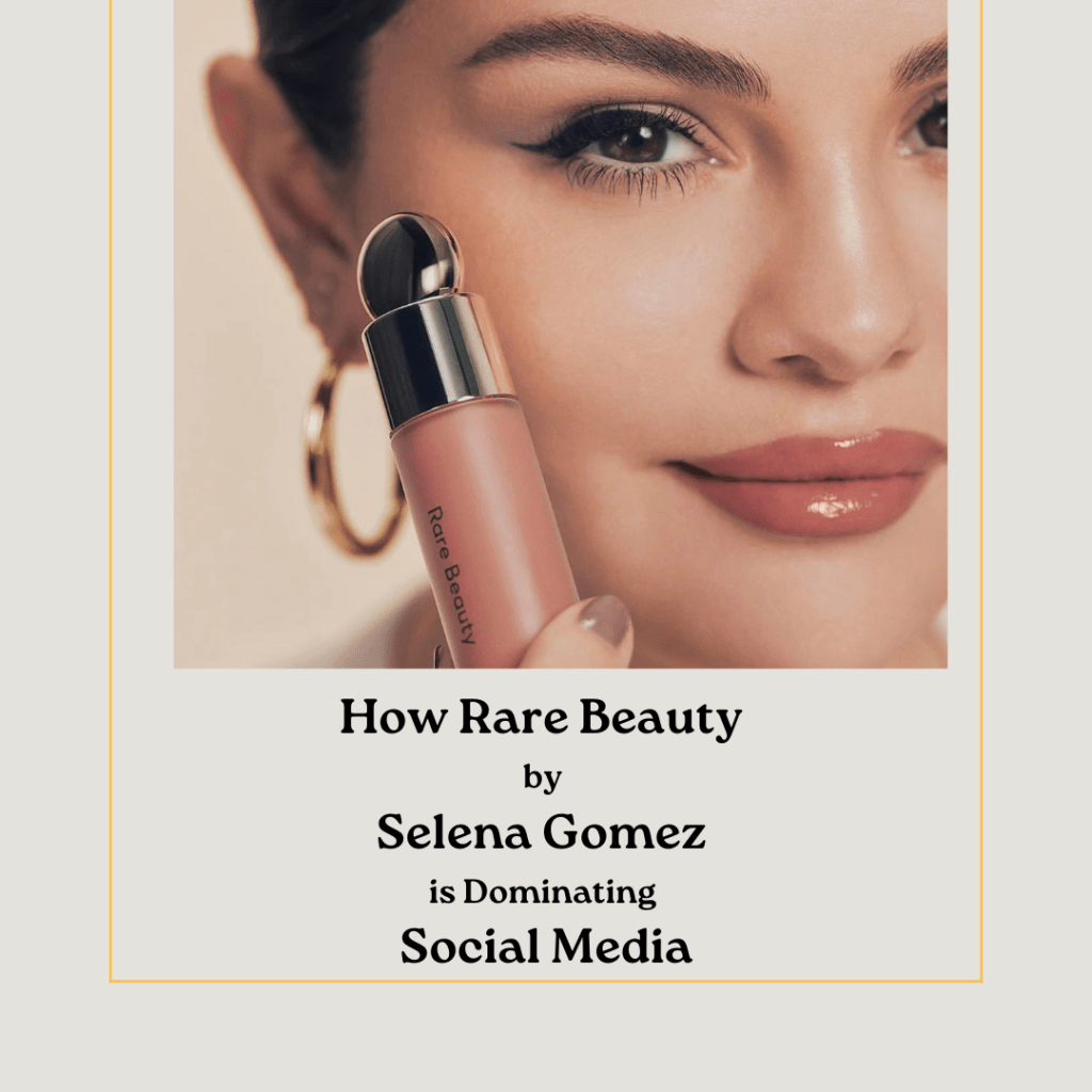 How Rare Beauty by Selena Gomez is Dominating Social&nbsp;Media